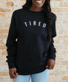 Tired Sweatshirt - Sunflower Motherhood